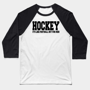 hockey it's like football but for men Baseball T-Shirt